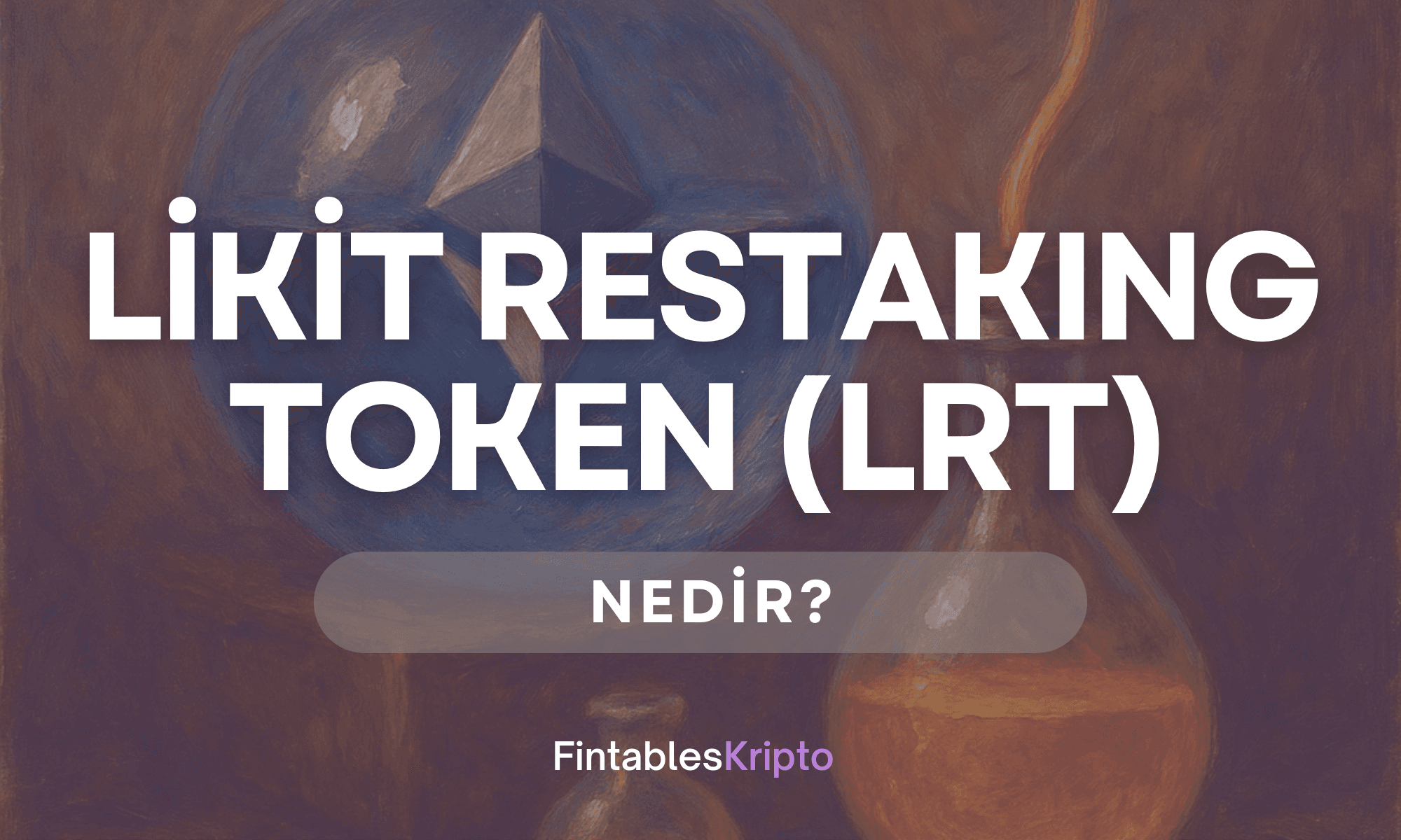Likit Restaking Token (LRT) Nedir?