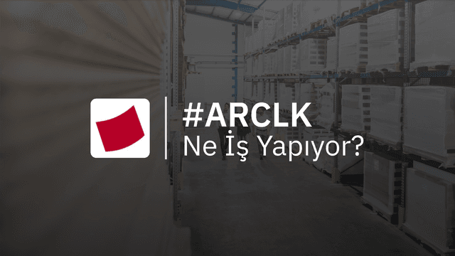 ARCLK Ne İş Yapıyor?