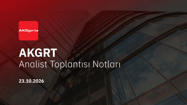 Ak Sigorta Analist Toplantısı Notları (2026/9)