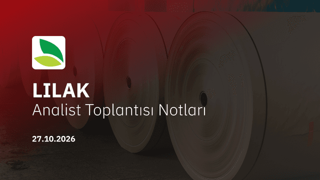 Lila Kağıt Analist Toplantısı Notları (2026/9)