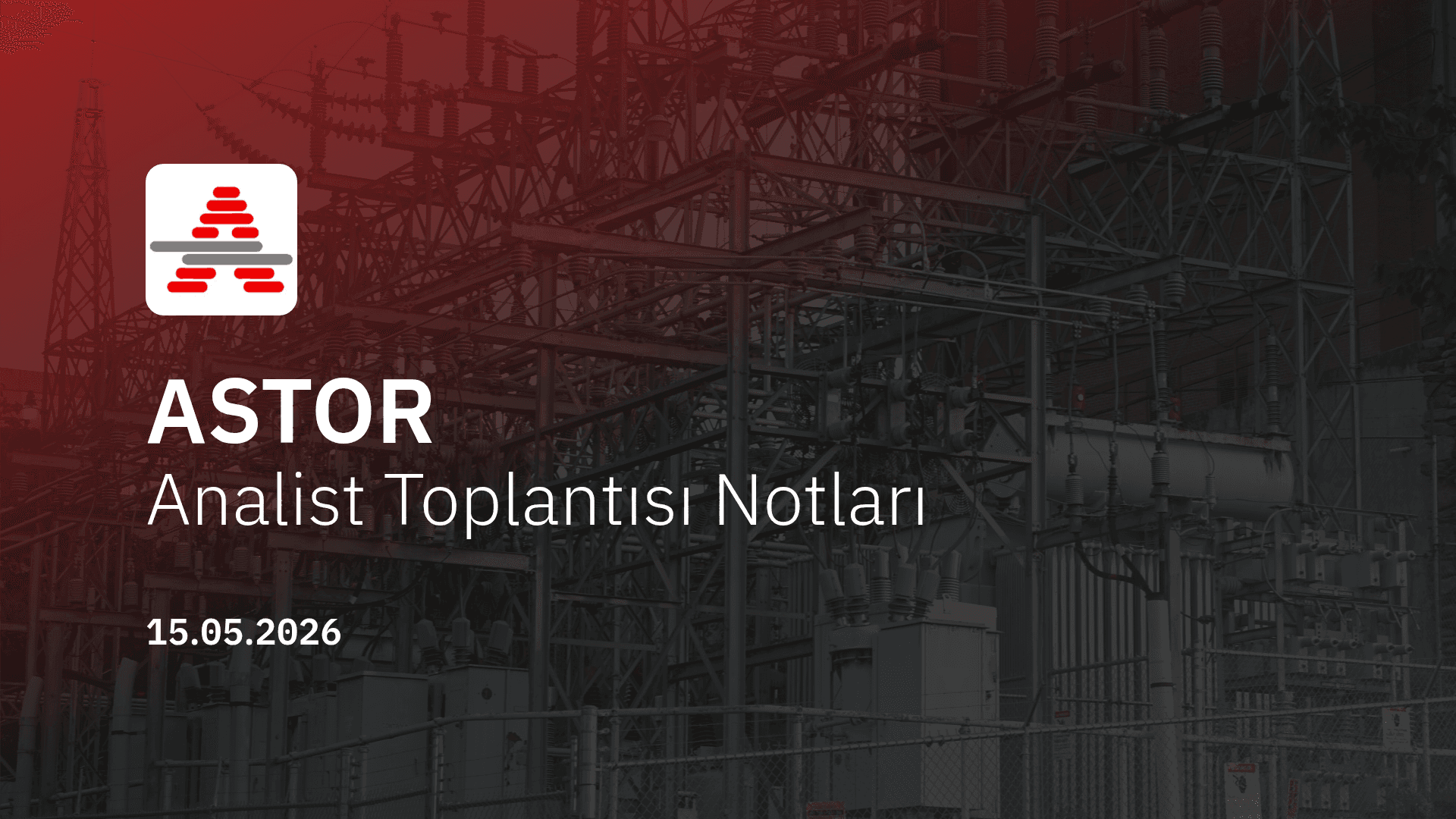 Astor Enerji Analist Toplantısı Notları (2026/3)