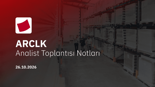 Arçelik Analist Toplantısı Notları (2026/9)