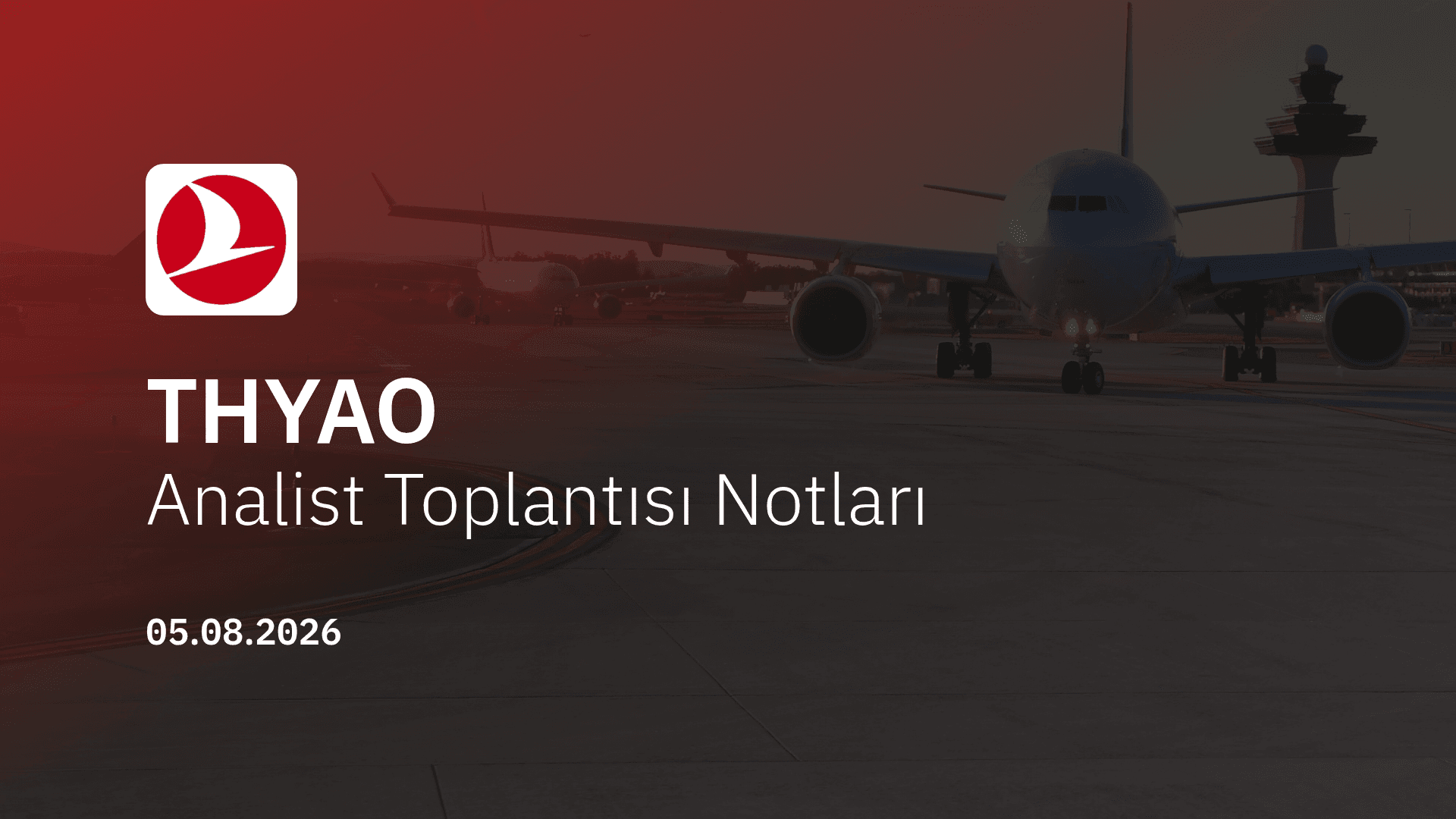 Türk Hava Yolları Analist Toplantısı Notları (2026/6)