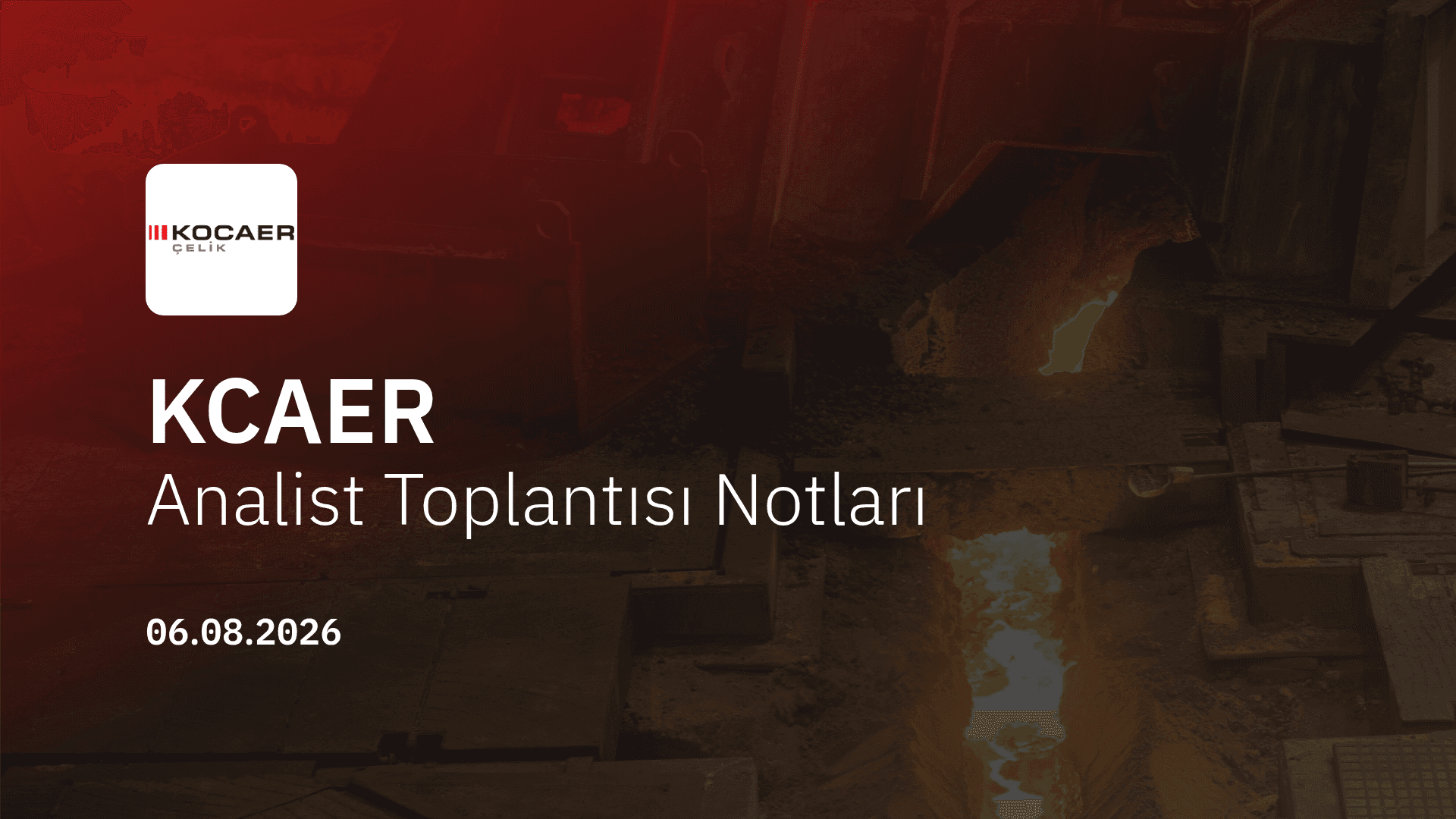 Kocaer Çelik Analist Toplantısı Notları (2026/6)