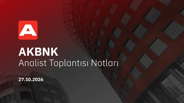 Akbank Analist Toplantısı Notları (2026/9)