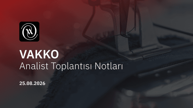 Vakko Analist Toplantısı Notları (2026/06)