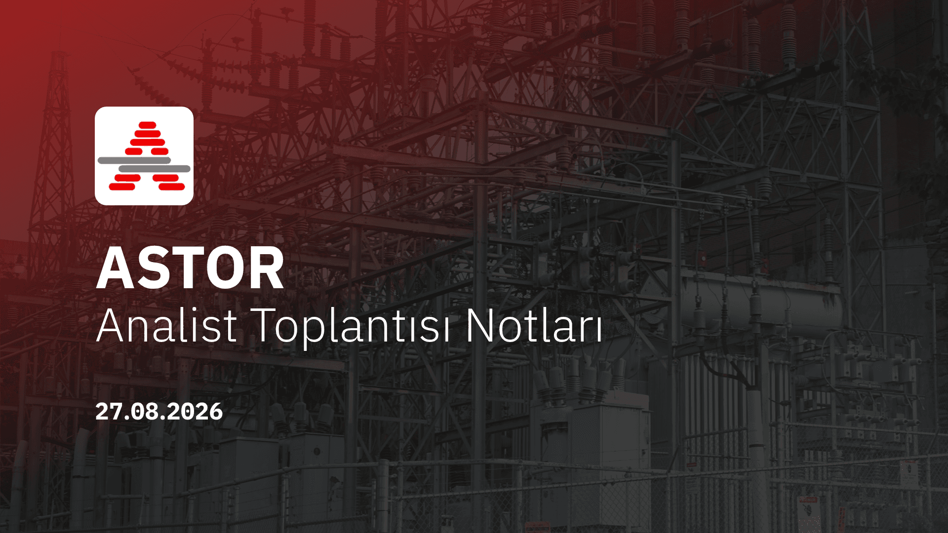 Astor Enerji Analist Toplantısı Notları (2026/06)
