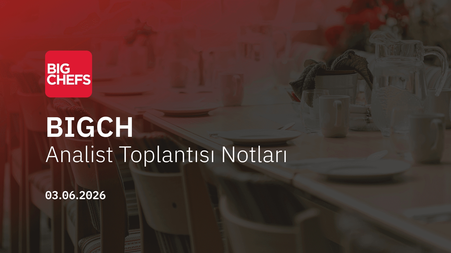 BigChefs Analist Toplantısı Notları (2026/06)