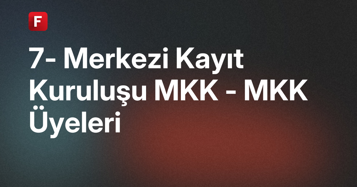 7- Merkezi Kayıt Kuruluşu MKK - MKK Üyeleri