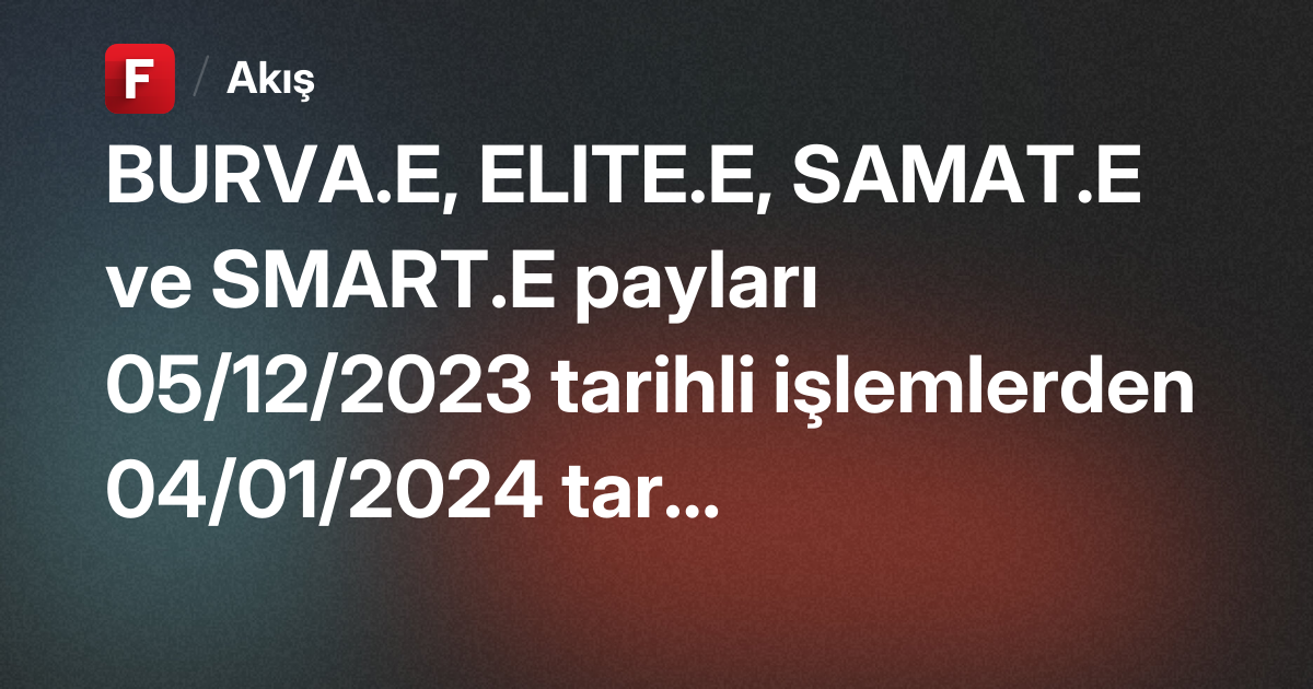 BURVA.E, ELITE.E, SAMAT.E ve SMART.E payları 05/12/2023 tarihli ...