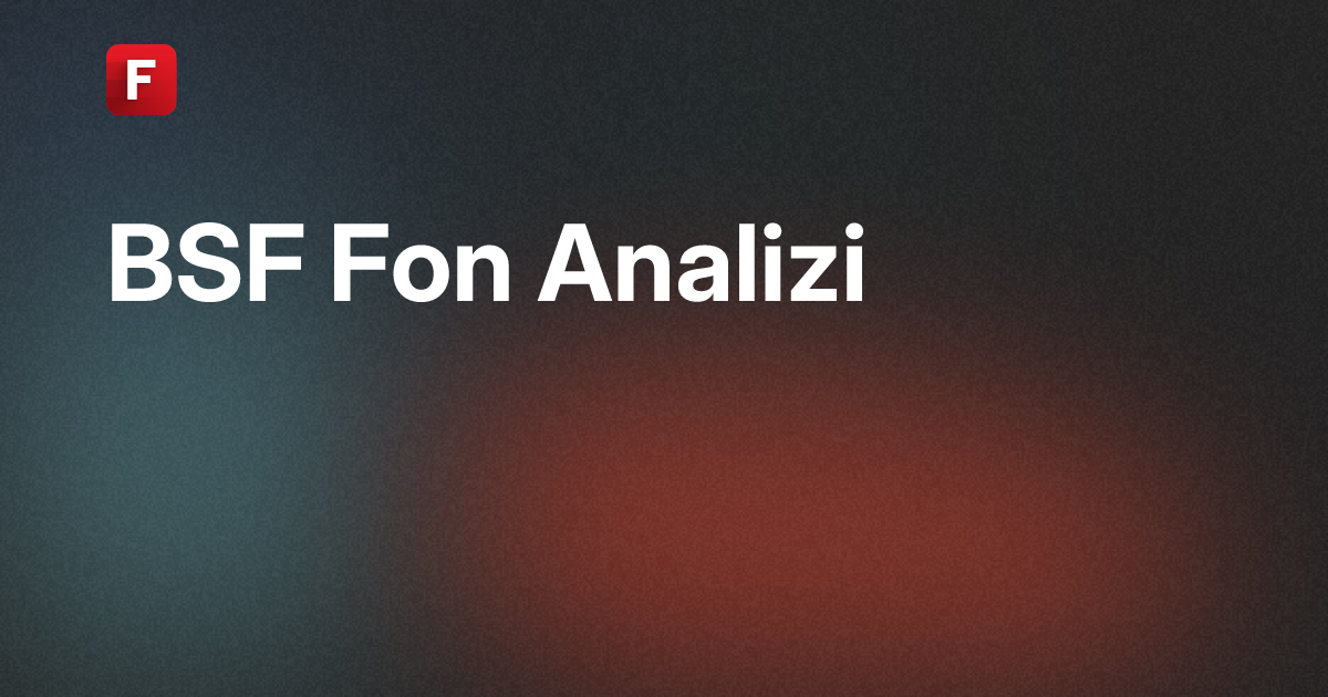 BSF Fon Analiz - İŞ PORTFÖY BİRİNCİ SERBEST ÖZEL FON