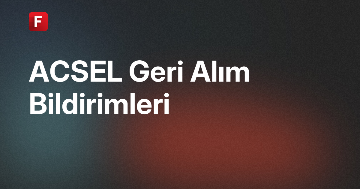 Acıselsan Acıpayam Selüloz Sanayi ve Ticaret A.Ş. (ACSEL) Geri Alımlar