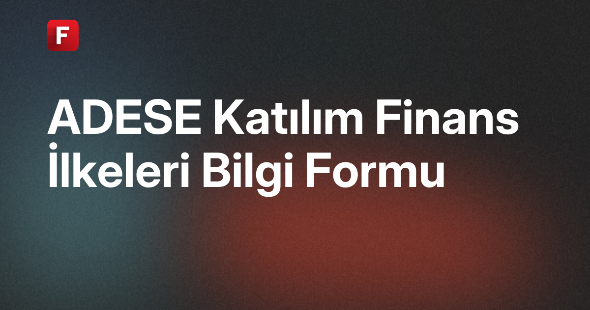 Adese Gayrimenkul Yatırım A.Ş (ADESE) Katılım Finans İlkeleri Bilgi Formu