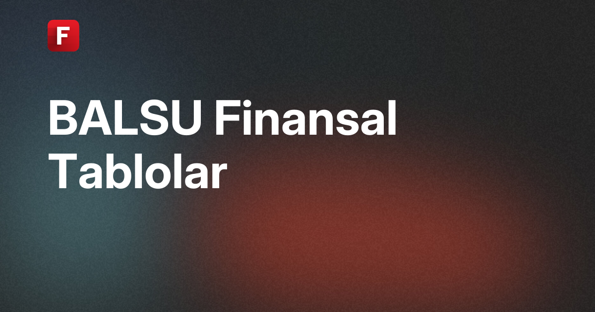 Balsu Gıda Sanayi ve Ticaret A.Ş. (BALSU) Finansal Tablolar