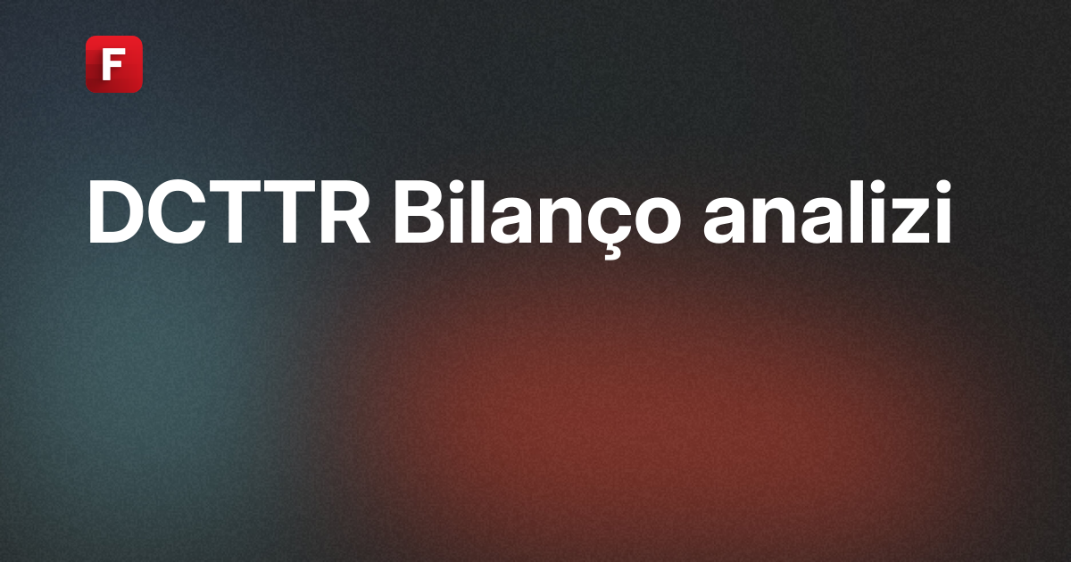 DCT Trading Dış Ticaret A.Ş. (DCTTR) Bilanço Analizi
