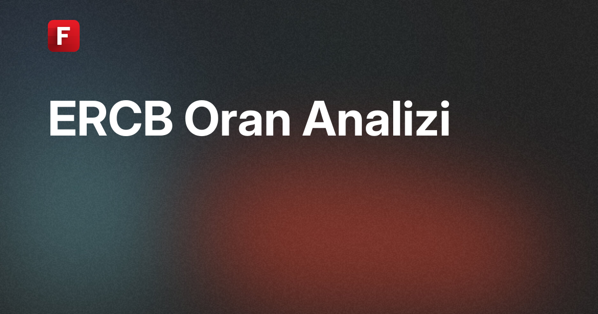 Erciyas Çelik Boru Sanayi A.Ş. (ERCB) Oran Analizi