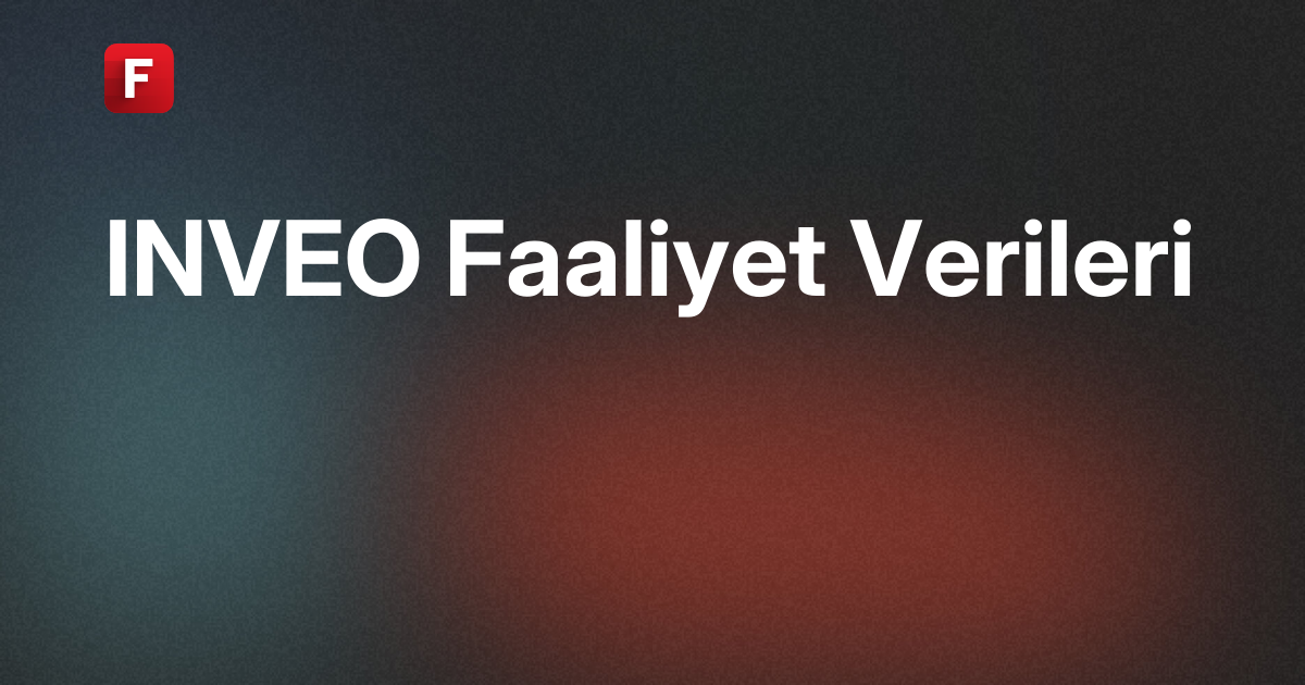 Inveo Yatırım Holding A.Ş. (INVEO) Faaliyet Verileri