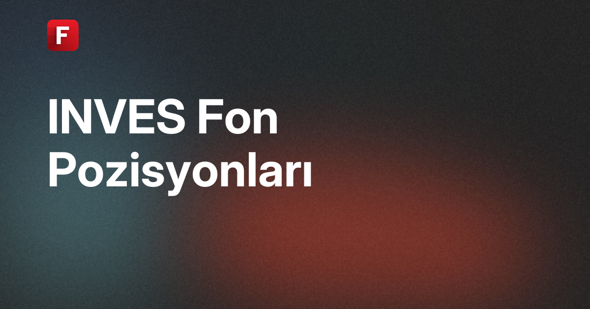 Investco Holding A.Ş. (INVES) Fon Pozisyonları