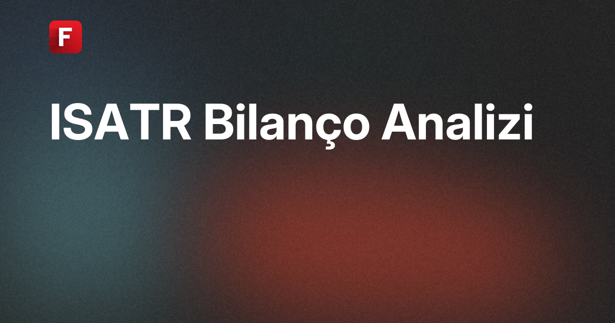 Türkiye İş Bankası A.Ş. (ISATR) Bilanço Analizi