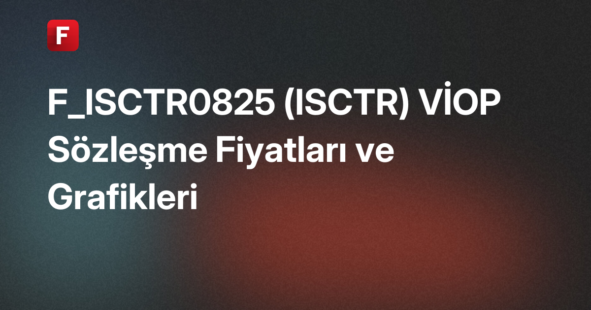 F_ISCTR0825 (ISCTR) VİOP Sözleşme Fiyatları ve Grafikleri